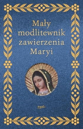 Mały modlitewnik zawierzenia Maryi Elżbieta Myrcha-Jachimczuk