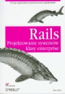 Rails Projektowanie systemów klasy enterprise Chak Dan