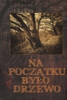 Na początku było drzewo magiczne, lecznicze i smakowe właściwości Praca zbiorowa