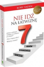 Nie idź na łatwiznę Siedem kroków do prawdziwego sukcesu - Vaden Rory