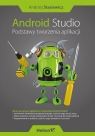 Android Studio Podstawy tworzenia aplikacji Stasiewicz Andrzej