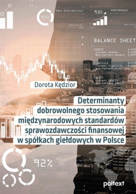 Determinanty dobrowolnego stosowania międzynarodowych standardów sprawozdawczości finansowej w spółk - Dorota Kędzior