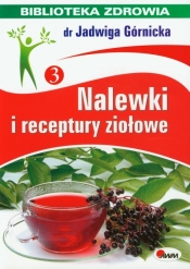 Nalewki i receptury ziołowe Biblioteka zdrowia 3 - Jadwiga Górnicka