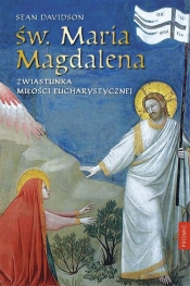 Św. Maria Magdalena Zwiastunka miłości eucharystycznej - Davidson Sean