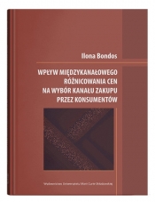 Wpływ międzykanałowego różnicowania cen na wybór kanału zakupu przez konsumentów - Ilona Bondos