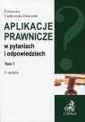 Aplikacje prawnicze w pytaniach i odpowiedziach Tom 1  Czajkowska-Matosiuk Katarzyna