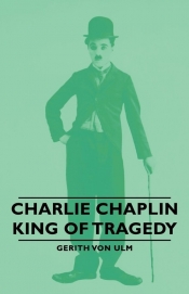 Charlie Chaplin - King of Tragedy