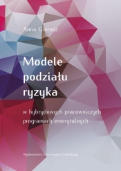 Modele podziału ryzyka w hybrydowych pracowniczych programach emerytalnych - Gierusz Anna