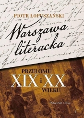 Warszawa literacka przełomu XIX i XX wieku DL - Łopuszański Piotr