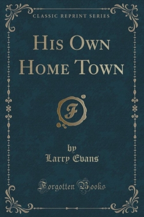 His Own Home Town (Classic Reprint) - Evans Larry