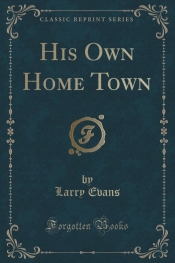 His Own Home Town (Classic Reprint)