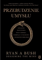 Przebudzenie umysłu. Osiągnij pozytywny stan umysłu czerpiąc z filozofii i neuropsychologii - Ryan A. Bush