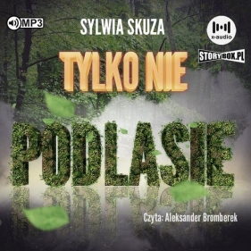 Tylko nie Podlasie (Audiobook) - Sylwia Skuza