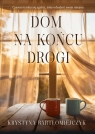 Dom na końcu drogi Krystyna Bartłomiejczyk