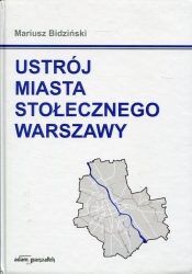 Ustrój miasta stołecznego Warszawy - Bidziński Mariusz