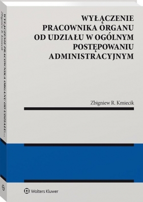 Wyłączenie pracownika organu od udziału w ogólnym postępowaniu administracyjnym - Zbigniew R. Kmiecik