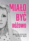  Miało być różowo