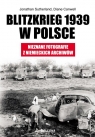 Blitzkrieg 1939 w Polsce Nieznane fotografie z niemieckich archiwów Sutherland Jon, Canwell Diane