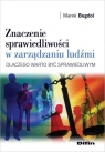 Znaczenie sprawiedliwości w zarządzaniu ludźmi Dlaczego warto być Bugdol Marek