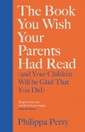 The Book You Wish Your Parents Had Read and Your Children Will Be Glad That You Did