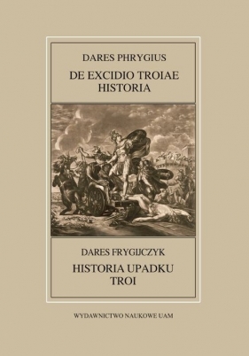 Fontes Historiae Antiquae LII: Dares Frygijczyk, Historia upadku Troi