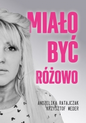 Miało być różowo - Krzysztof Weder, Andżelika Ratajczak