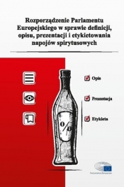 Rozporządzenie Parlamentu Europejskiego w sprawie definicji, opisu, prezentacji i etykietowania napojów spirytusowych - Opracowanie zbiorowe