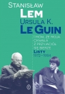 I mów, że moja chwała z przyjaciół się bierze. Listy 1972-1984 Stanisław Lem, Ursula K. Le Guin