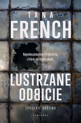 Zbrodnie Dublina. Tom 2. Lustrzane odbicie - Tana French