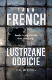 Zbrodnie Dublina. Tom 2. Lustrzane odbicie - Tana French