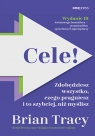 Cele! Zdobędziesz wszystko, czego pragniesz i to szybciej, niż myślisz. Brian Tracy