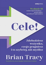 Cele! Zdobędziesz wszystko, czego pragniesz i to szybciej, niż myślisz. Wydanie III - Brian Tracy
