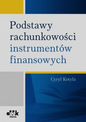 Podstawy rachunkowości instrumentów finansowych - Kotyla Cyryl