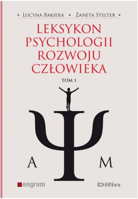 Leksykon psychologii rozwoju człowieka Tom 1 - Lucyna Bakiera, Żaneta Stelter