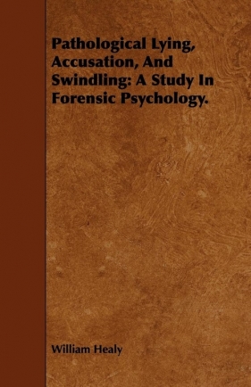 Pathological Lying, Accusation, And Swindling - Healy William