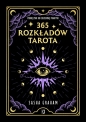 365 rozkładów Tarota. Podręcznik do codziennej praktyki - Sasha Graham