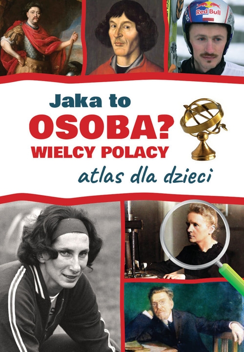 Jaka to osoba? Wielcy Polacy Atlas dla dzieci