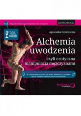 Alchemia uwodzenia czyli erotyczna manipulacja mężczyznami (Audiobook) - Ornatowska Agnieszka