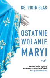 Ostatnie wołanie Maryi - Piotr Glas