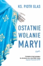 Ostatnie wołanie Maryi - Piotr Glas, Piotr Glas