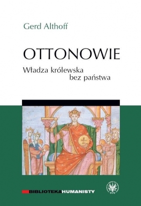 Ottonowie Władza królewska bez państwa - Althoff Gerd