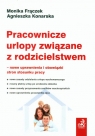 Pracownicze urlopy związane z rodzicielstwem nowe uprawnienia i Frączek Monika, Konarska Agnieszka