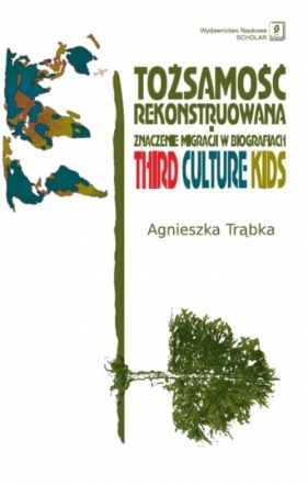 Tożsamość rekonstruowana i znaczenie migracji w biografiach - Agnieszka Trąbka