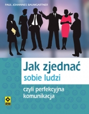 Jak zjednać sobie ludzi czyli perfekcyjna komunikacja - Baumgartner Paul Johannes