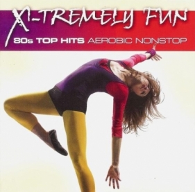 X-Tremely Fun - 80's Top Hits Aerobic CD - Praca zbiorowa