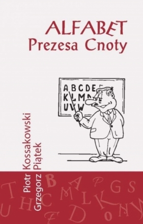 Alfabet prezesa cnoty - Grzegorz Piątek, Piotr Kossakowski