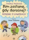 Kim zostanę, gdy dorosnę ? WYDANIE BEZ PŁYT CD Arkadiusz Maćkowiak