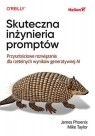 Skuteczna inżynieria promptów Przyszłościowe rozwiązania dla rzetelnych Phoenix James, Mike Taylor