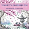 5 minut w ogrodzie ZEN. Podróż do wewnętrznego spokoju. Kolorowanki Opracowanie zbiorowe