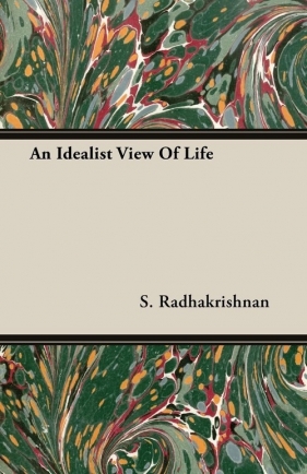 An Idealist View of Life - Radhakrishnan S.